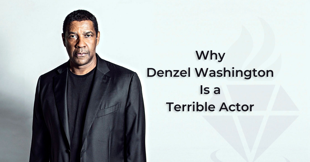 Why Denzel Washington Is a Terrible Actor