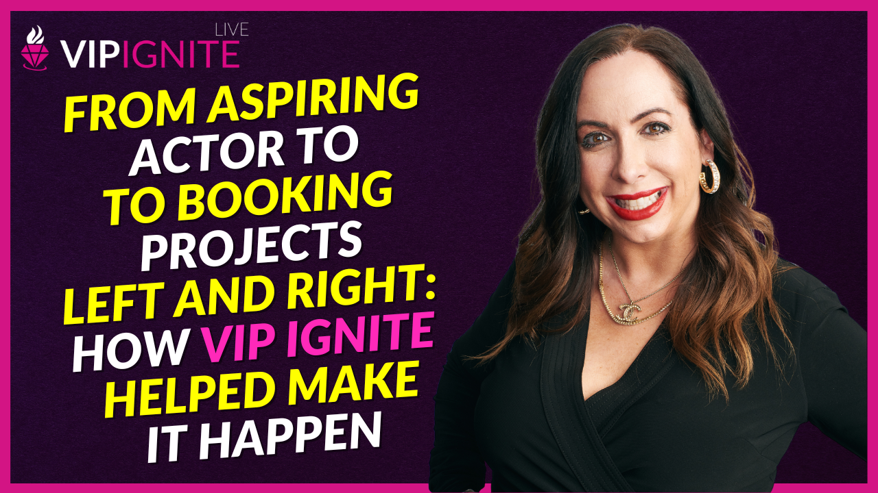 From Aspiring Actor to Booking Projects Left and Right: How VIP Ignite Helped Make It Happen