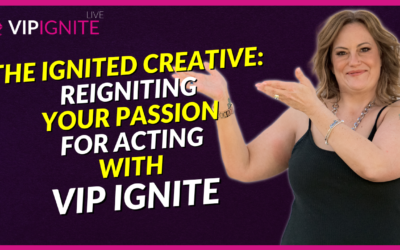 The Ignited Creative: Reigniting Your Passion for Acting with VIP Ignite