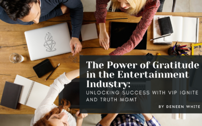 The Power of Gratitude in the Entertainment Industry: Unlocking Success with VIP Ignite and Truth Mgmt By Deneen White