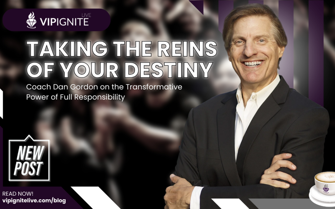 Taking the Reins of Your Destiny: Coach Dan Gordon on the Transformative Power of Full Responsibility