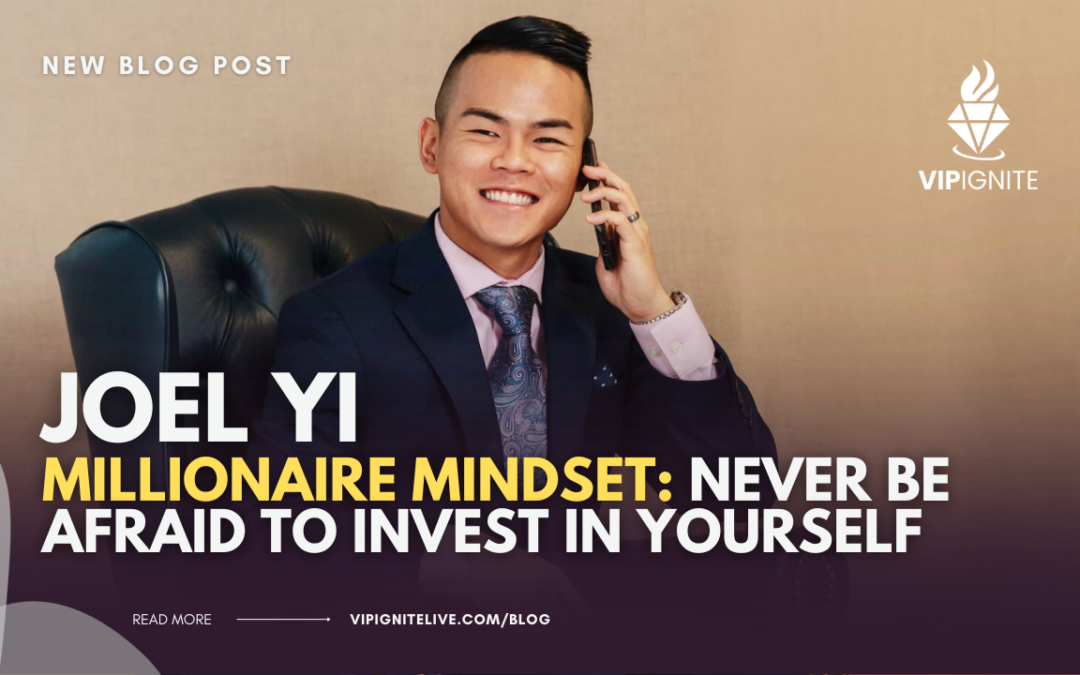 Joel Yi’s Millionaire Mindset: Never be afraid to invest in yourself