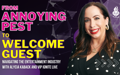 From Annoying Pest to Welcome Guest: Navigating the Entertainment Industry with Alycia Kaback and VIP Ignite Live