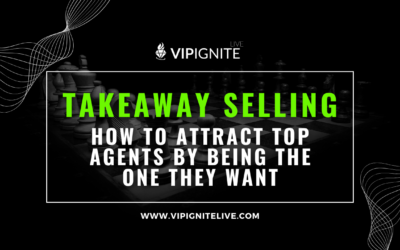 Takeaway Selling: How to Attract Top Agents by Being the One They Want