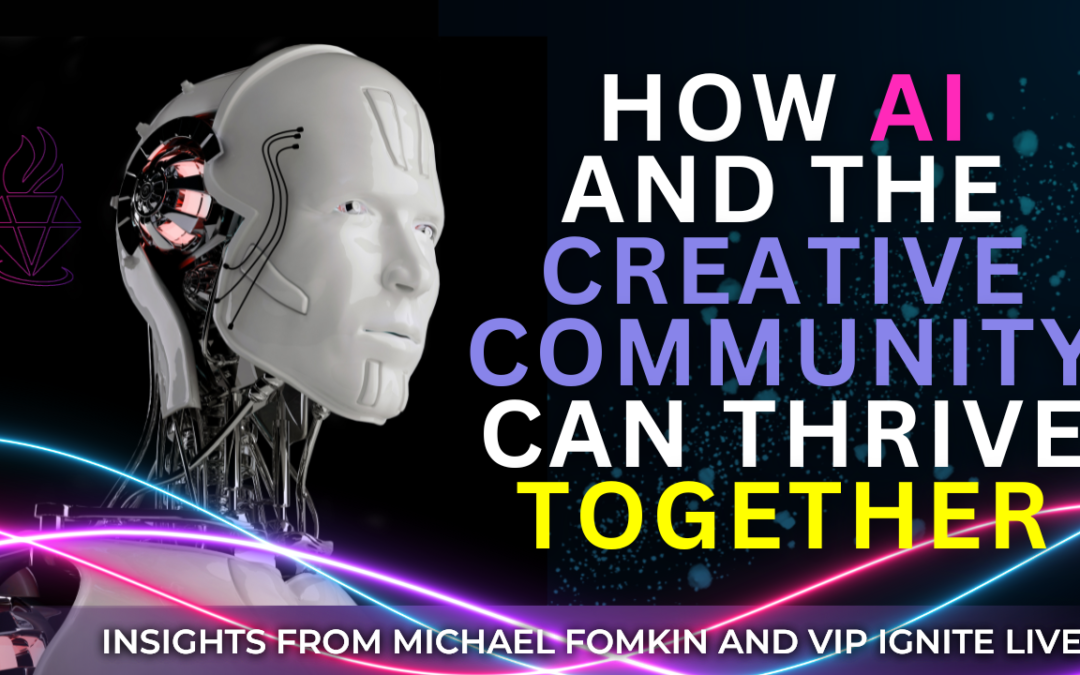 How AI and the Creative Community Can Thrive Together: Insights from Michael Fomkin and VIP Ignite Live