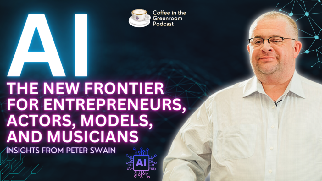 AI: The New Frontier for Entrepreneurs, Actors, Models, and Musicians - Insights from Peter Swain