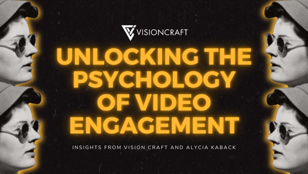 Unlocking the Psychology of Video Engagement: Insights from Vision Craft and Alycia Kaback