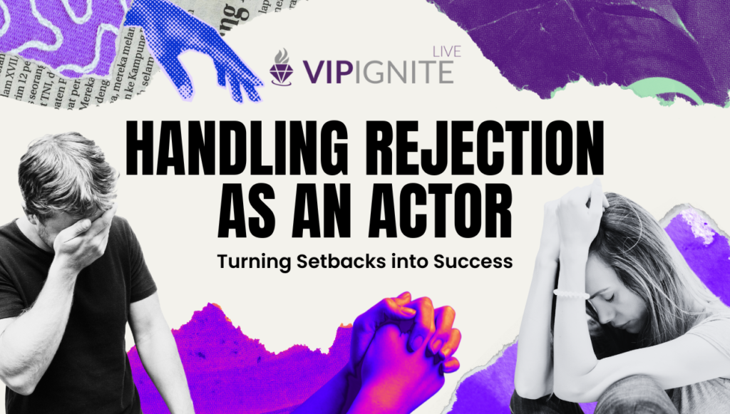 Handling Rejection as an Actor: Turning Setbacks into Success
