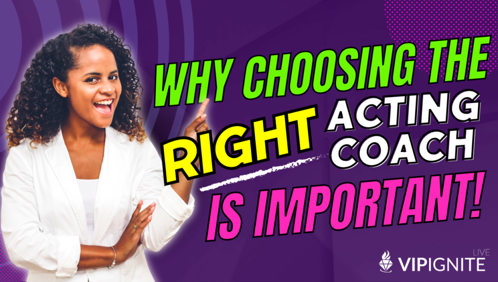 Why choosing the right acting coach is important!