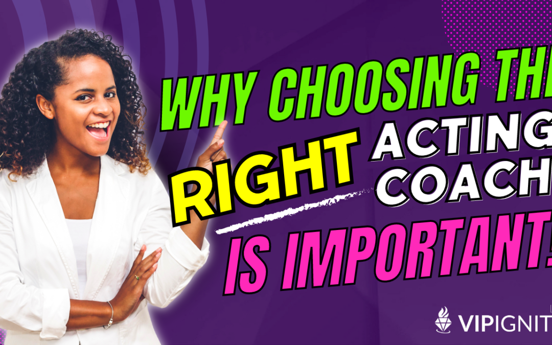 Why choosing the right acting coach is important!