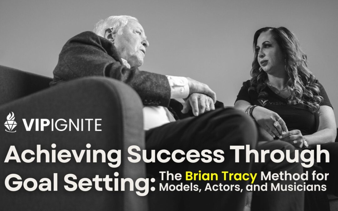 Achieving Success Through Goal Setting: The Brian Tracy Method for Models, Actors, and Musicians