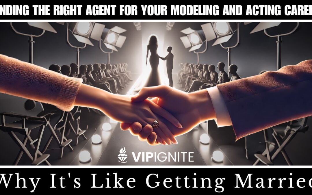 Finding the Right Agent for Your Modeling and Acting Career: Why It’s Like Getting Married