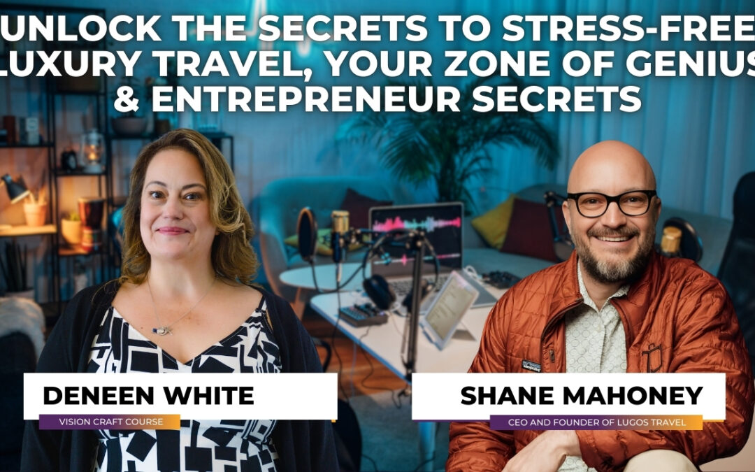 Unlock the Secrets to Stress-Free Travel, Your Zone of Genius & Entrepreneur Secrets with Shane Mahoney