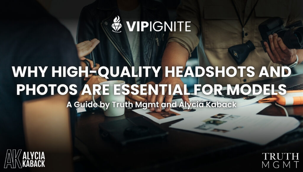 Why High-Quality Headshots and Photos Are Essential for Models: A Guide by Truth Mgmt and Alycia Kaback