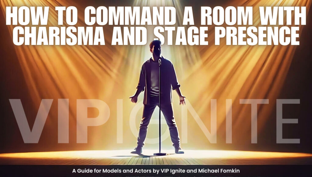 How to Command a Room with Charisma and Stage Presence: A Guide for Models and Actors by VIP Ignite and Michael Fomkin