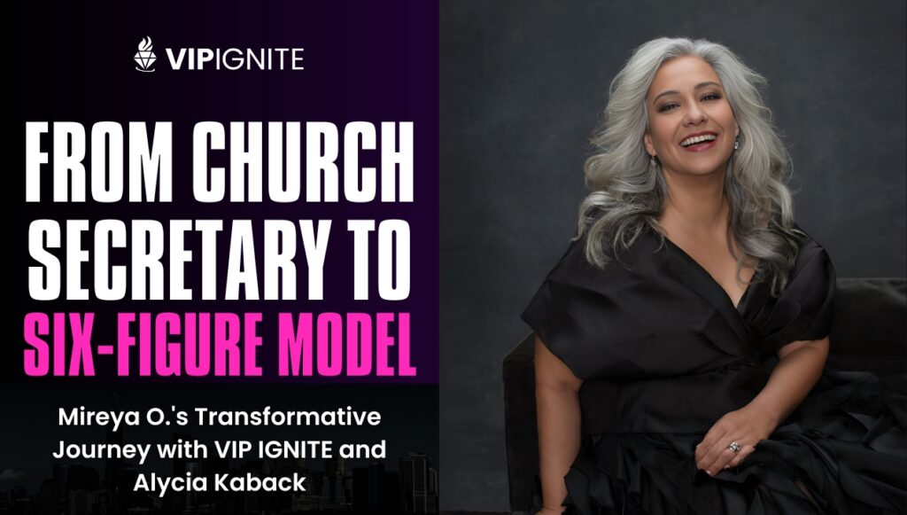 From Church Secretary to Six-Figure Model: Mireya O.'s Transformative Journey with VIP IGNITE and Alycia Kaback