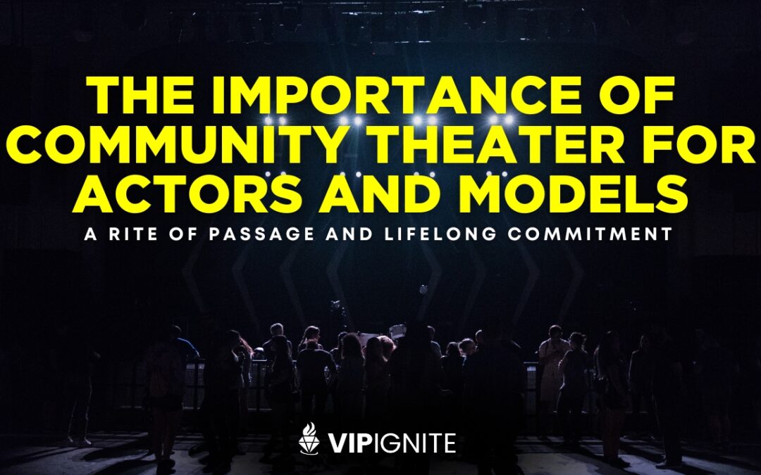 The Importance of Community Theater for Actors and Models: A Rite of Passage and Lifelong Commitment