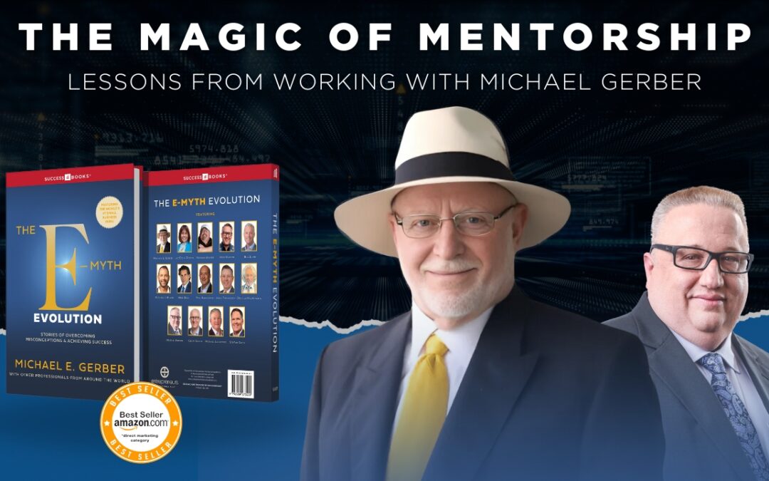 The Magic of Mentorship: Lessons from Working with Michael Gerber