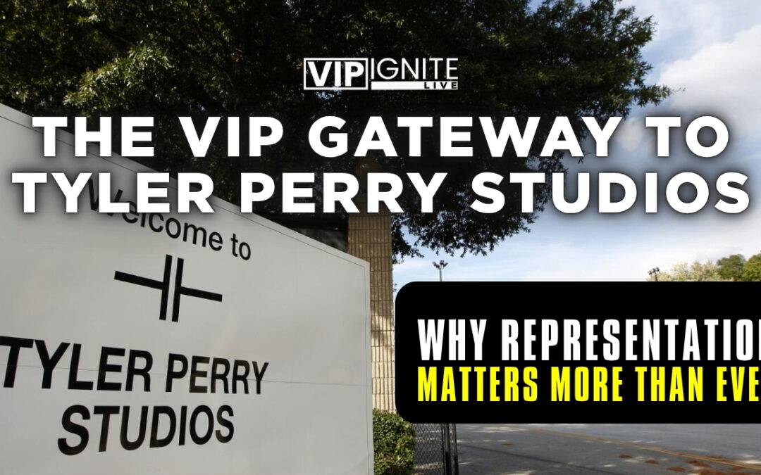 The VIP Gateway to Tyler Perry Studios: Why Representation Matters More Than Ever And How Truth Mgmt and VIP Ignite Are Leading the Way