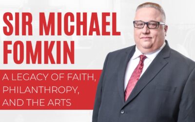 Sir Michael Fomkin: A Legacy of Faith, Philanthropy, and the Arts