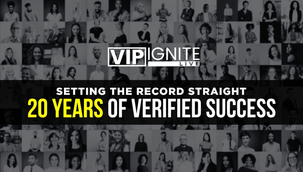 Setting the Record Straight: 20 Years of Verified Success at VIP Ignite
