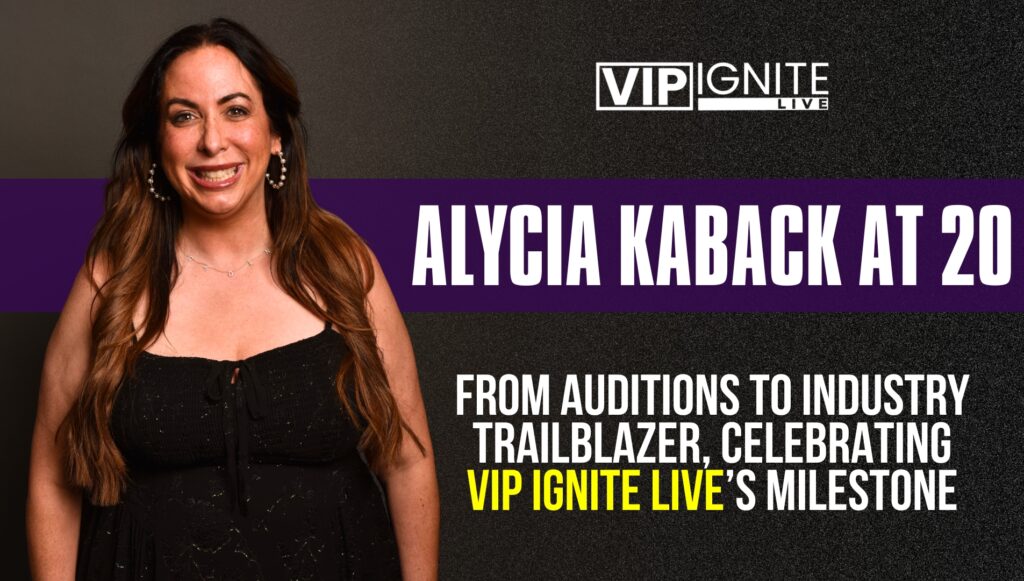 Alycia Kaback at 20: From Auditions to Industry Trailblazer, Celebrating VIP Ignite Live’s Milestone Alycia Kaback at 20: From Auditions to Industry Trailblazer, Celebrating VIP Ignite Live’s Milestone