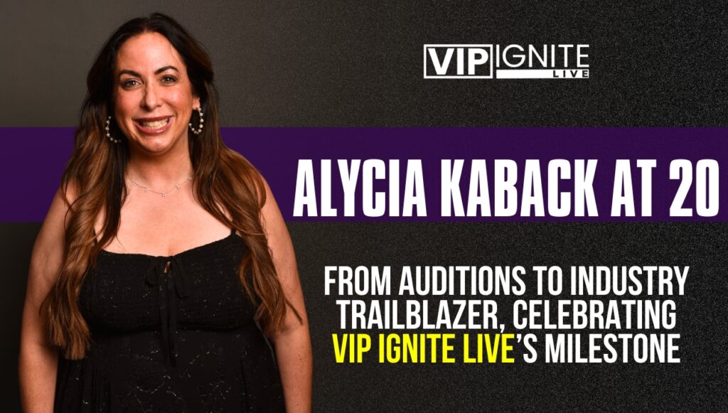 Alycia Kaback at 20: From Auditions to Industry Trailblazer, Celebrating VIP Ignite Live’s Milestone