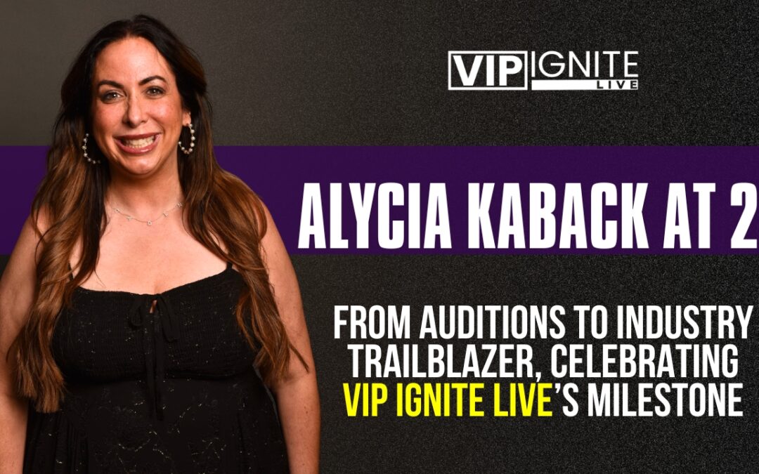 Alycia Kaback at 20: From Auditions to Industry Trailblazer, Celebrating VIP Ignite Live’s Milestone