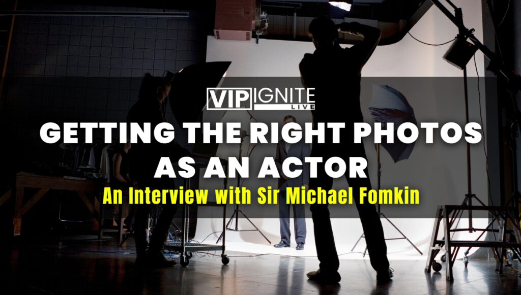 Getting the Right Photos as an Actor: An Interview with Sir Michael Fomkin Getting the Right Photos as an Actor: An Interview with Sir Michael Fomkin