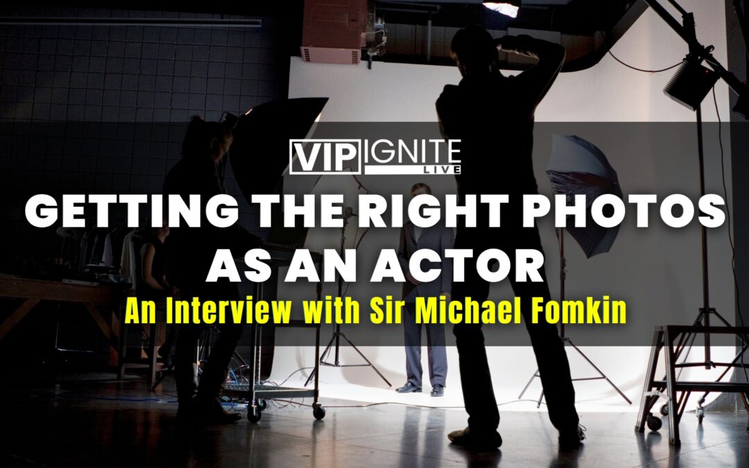 Getting the Right Photos as an Actor: An Interview with Sir Michael Fomkin