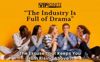 “The Industry Is Full of Drama” — The Excuse That Keeps You from Rising Above It