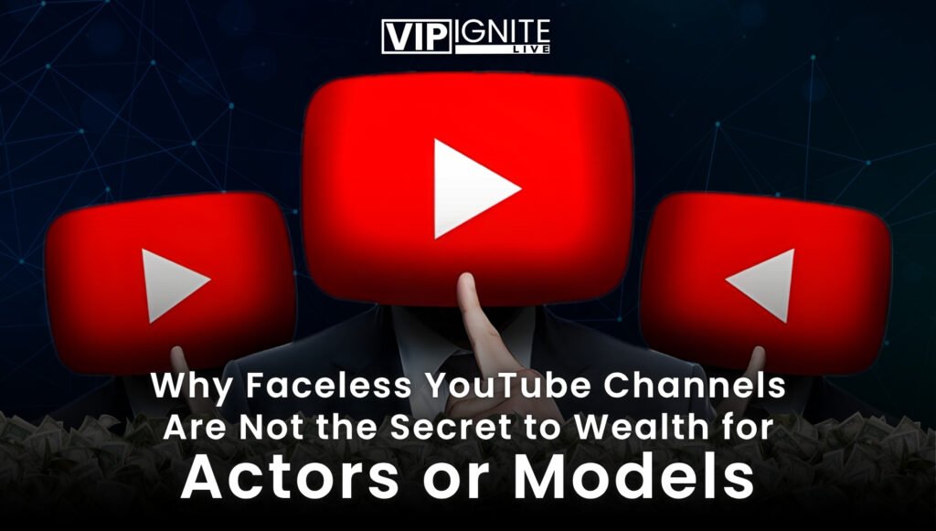 Why Faceless YouTube Channels Are Not the Secret to Wealth for Actors or Models