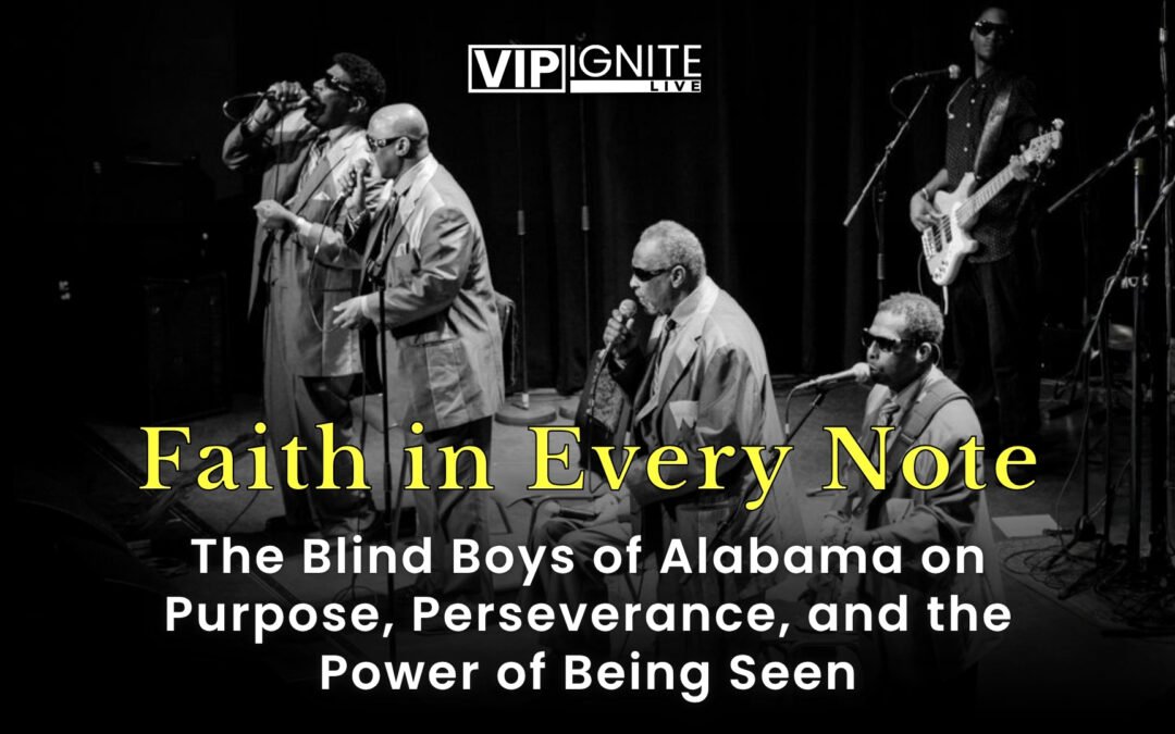 Faith in Every Note: The Blind Boys of Alabama on Purpose, Perseverance, and the Power of Being Seen