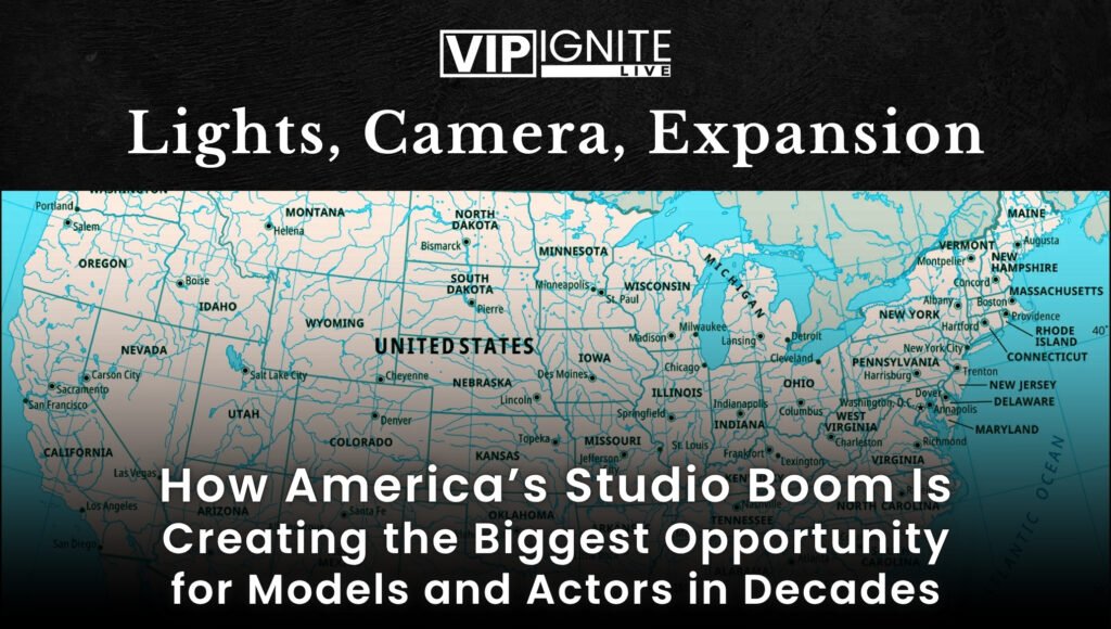 Lights, Camera, Expansion: How America’s Studio Boom Is Creating the Biggest Opportunity for Models and Actors in Decades