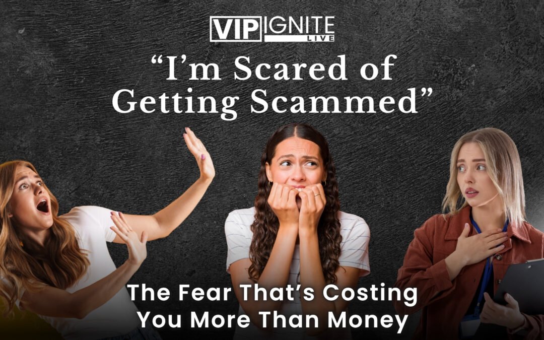 “I’m Scared of Getting Scammed” — The Fear That’s Costing You More Than Money