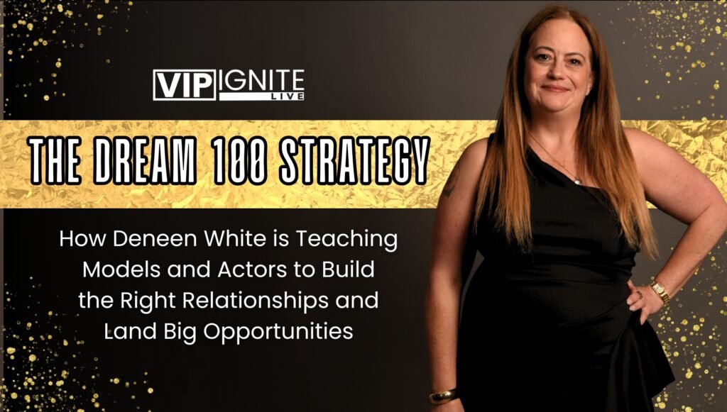 The Dream 100 Strategy: How Deneen White is Teaching Models and Actors The Dream 100 Strategy: How Deneen White is Teaching Models and Actors