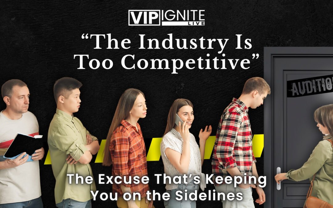 “The Industry Is Too Competitive” — The Excuse That’s Keeping You on the Sidelines
