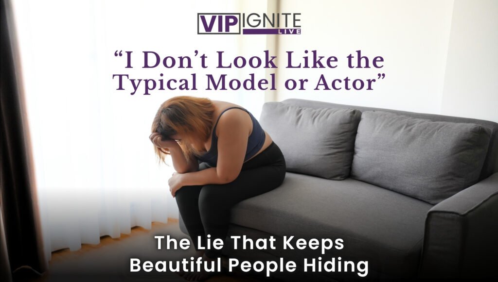 “I Don’t Look Like the Typical Model or Actor” — The Lie That Keeps Beautiful People Hiding