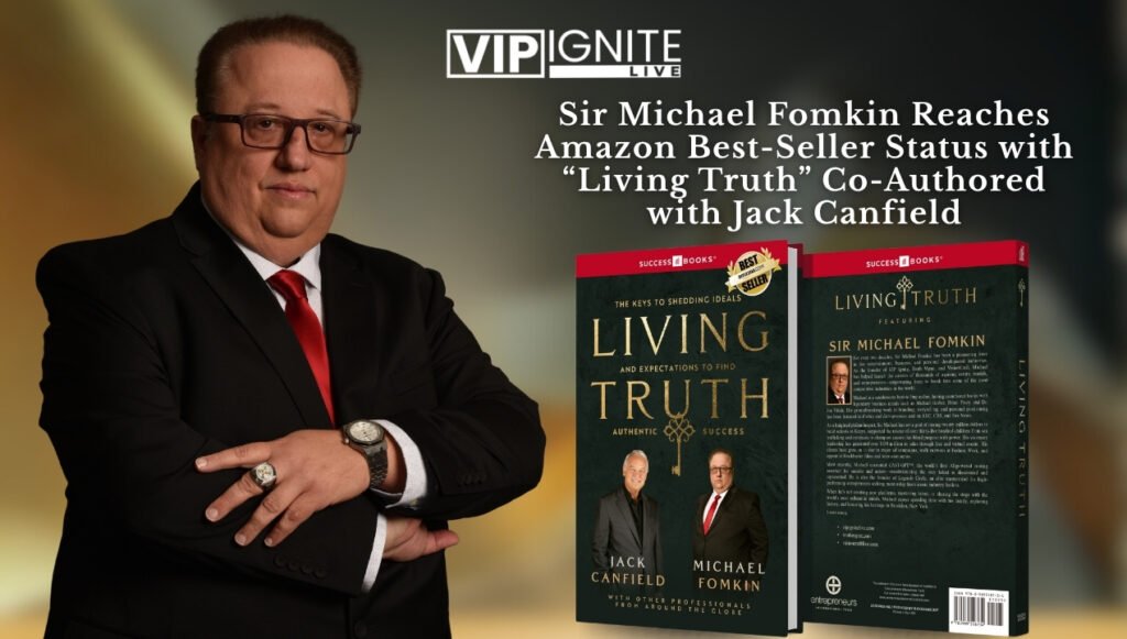 Sir Michael Fomkin Reaches Amazon Best-Seller Status with “Living Truth” Co-Authored with Jack Canfield Sir Michael Fomkin Reaches Amazon Best-Seller Status with “Living Truth” Co-Authored with Jack Canfield