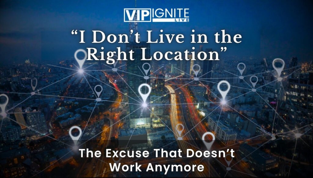 “I Don’t Live in the Right Location” — The Excuse That Doesn’t Work Anymore