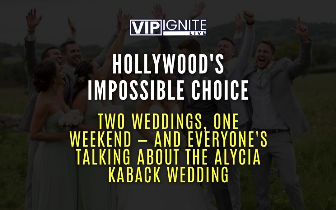 Hollywood’s Impossible Choice: Two Weddings, One Weekend — And Everyone’s Talking About the Alycia Kaback Wedding