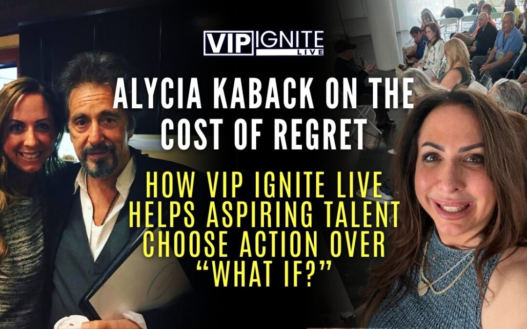 Alycia Kaback on the Cost of Regret: How VIP Ignite Live Helps Aspiring Talent Choose Action Over “What If?”