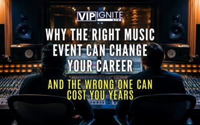 Why the Right Music Event Can Change Your Career—and the Wrong One Can Cost You Years
