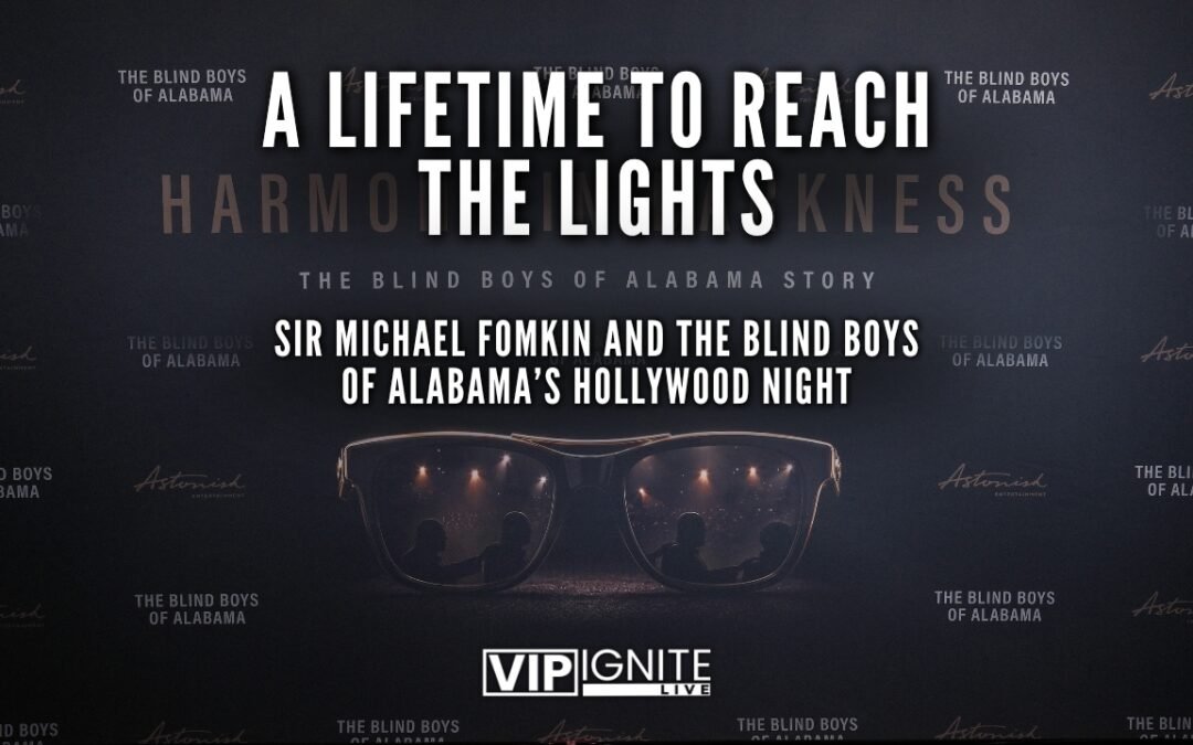 A Lifetime to Reach the Lights: Sir Michael Fomkin and the Blind Boys of Alabama’s Hollywood Night